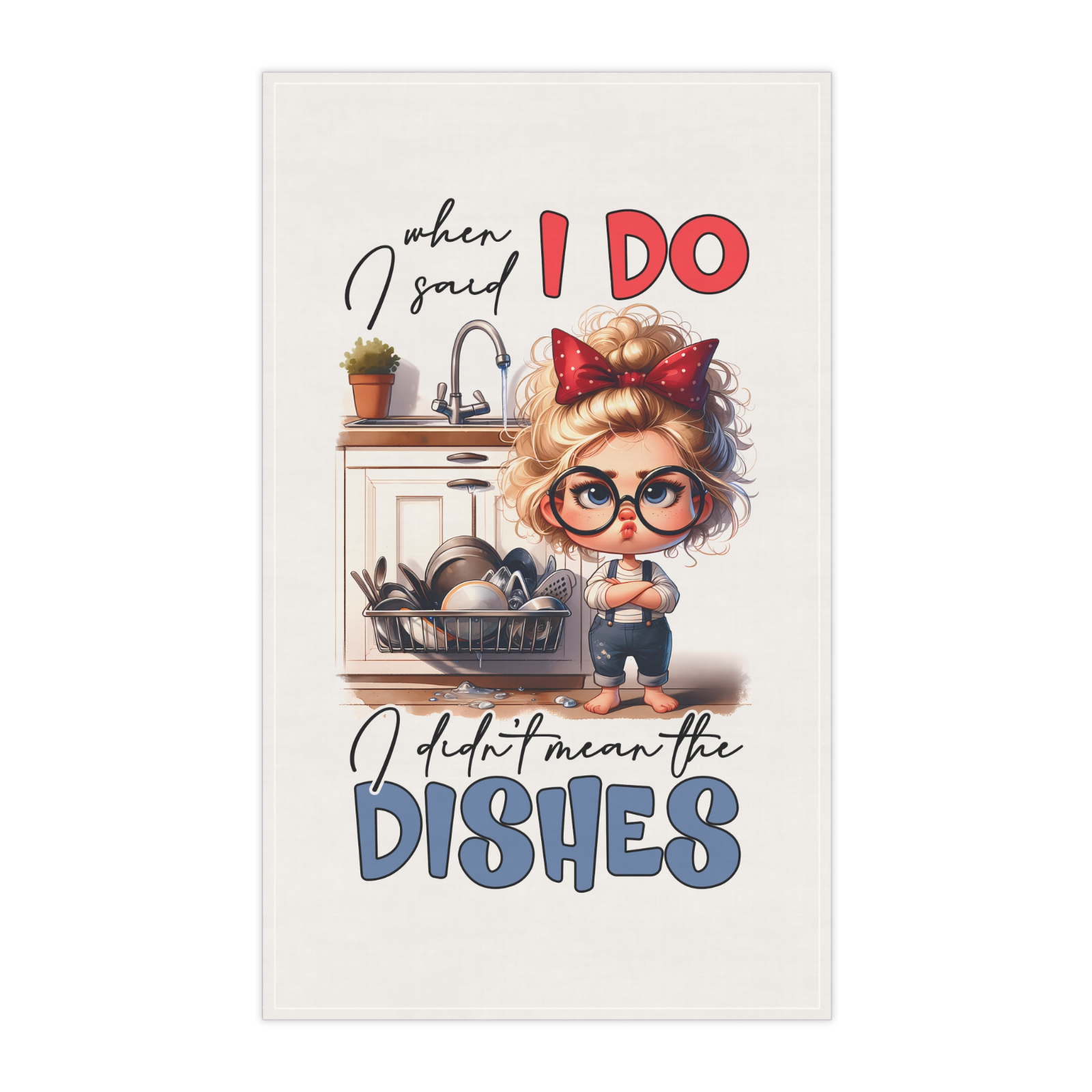 Funny TeaTowel When I Said I Do I Didn’t Mean the Dishes Cute Retro Kitchen gift