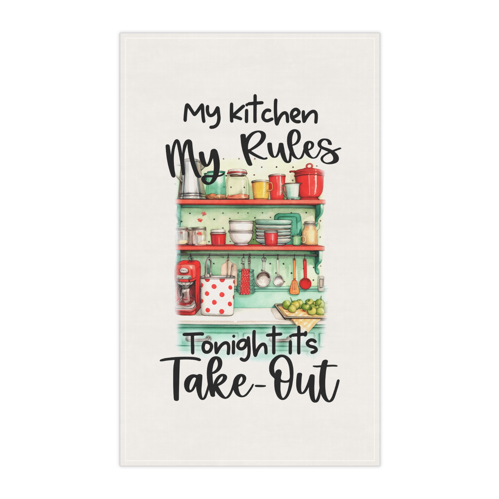 Funny Kitchen Towel – My Kitchen My Rules Tonight It's Take-Out