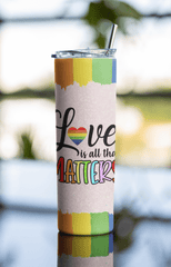 Love Is All That Matters Tumbler – 20oz Rainbow Pride Insulated Cup w/ Straw - East Coast Gifts